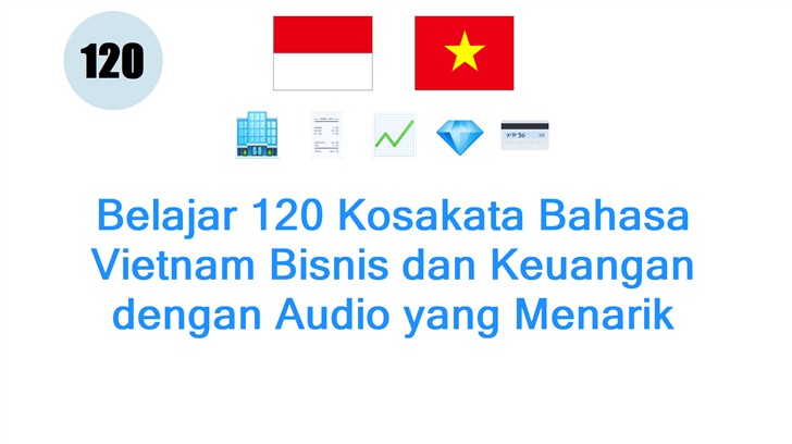 Belajar 120 Kosakata Bahasa Vietnam Bisnis dan Keuangan dengan Audio yang Menarik
